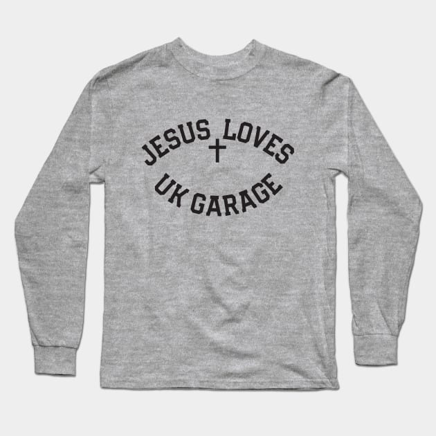 Jesus Loves UK Garage Black Text Long Sleeve T-Shirt by TeeTime